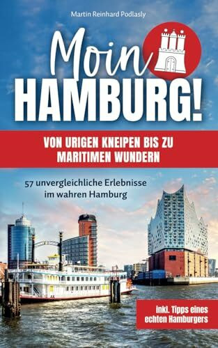Moin Hamburg! Von urigen Kneipen bis zu maritimen Wundern: 57 unvergleichliche Erlebnisse im w...