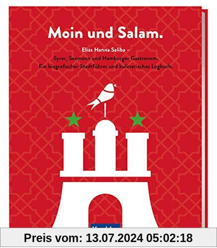 Moin und Salam: Elias Hanna Saliba - Syrer, Seemann und Hamburger Gastronom - Ein biografischer Stadtführer und kulinarisches Logbuch