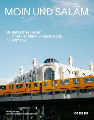 Moin und Salam: Muslimisches Leben in Deutschland von Kerber Verlag