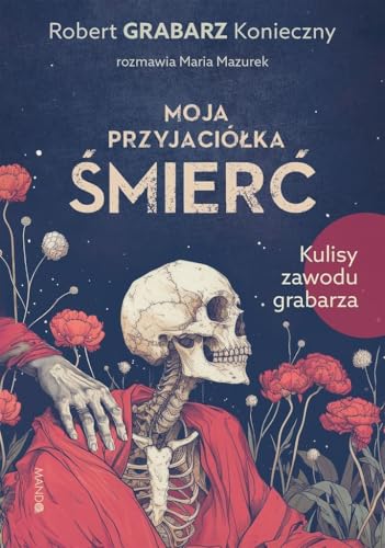 Moja przyjaciółka śmierć: Kulisy zawodu grabarza