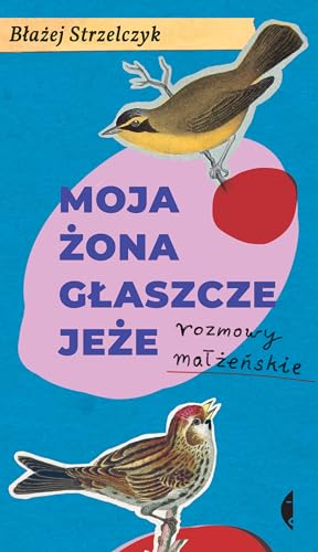Moja żona głaszcze jeże: Rozmowy małżeńskie von Czarne