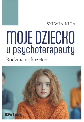 Moje dziecko u psychoterapeuty: Rodzina na kozetce Moje dziecko u psychoterapeuty: Rodzina na kozetce von Difin