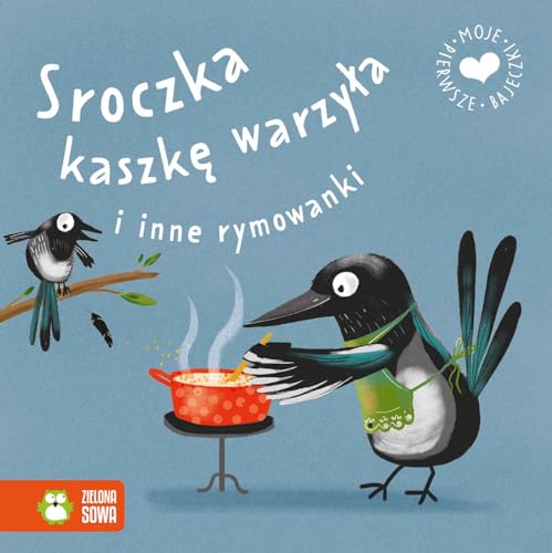Moje pierwsze bajeczki Sroczka kaszkę warzyła i inne rymowanki von Zielona Sowa