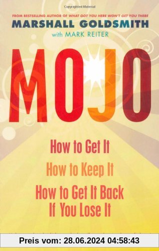 Mojo: How to Get it, How to Keep it, How to Get it Back When You Lose it