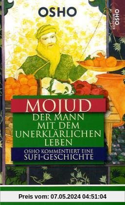 Mojud: Der Mann mit dem unerklärlichen Leben  Eine Sufi-Geschichte