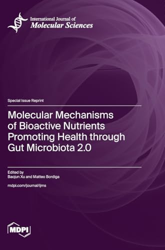 Molecular Mechanisms of Bioactive Nutrients Promoting Health through Gut Microbiota 2.0 Molecular Mechanisms of Bioactive Nutrients Promoting Health through Gut Microbiota 2.0 von MDPI AG