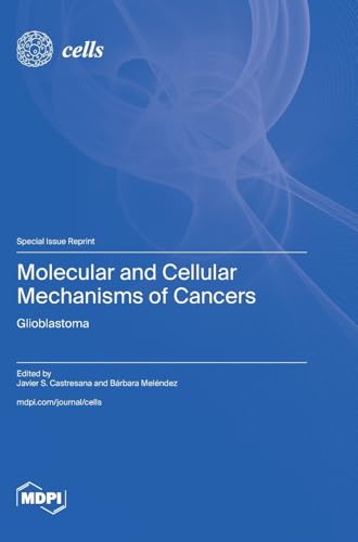 Molecular and Cellular Mechanisms of Cancers: Glioblastoma von MDPI AG