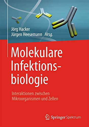 Molekulare Infektionsbiologie: Interaktionen zwischen Mikroorganismen und Zellen