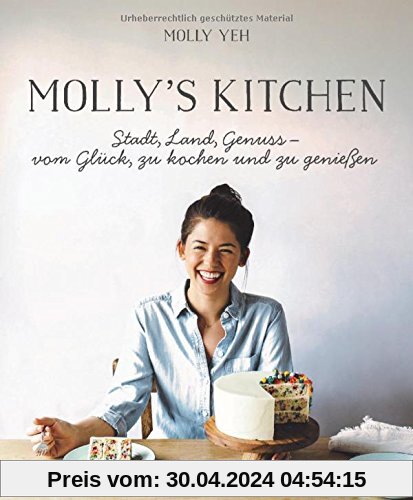 Molly's Kitchen  - Stadt, Land, Genuss - vom Glück, zu kochen und zu genießen