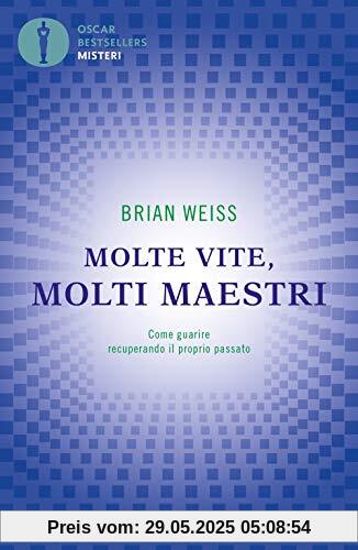 Molte Vite, Molti Maestri. Come Guarire Recuperando Il Proprio Passato