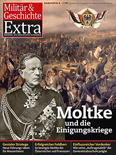Moltke und die Einigungskriege: Militär & Geschichte Extra. Sonderheft Nr. 8 / 2018