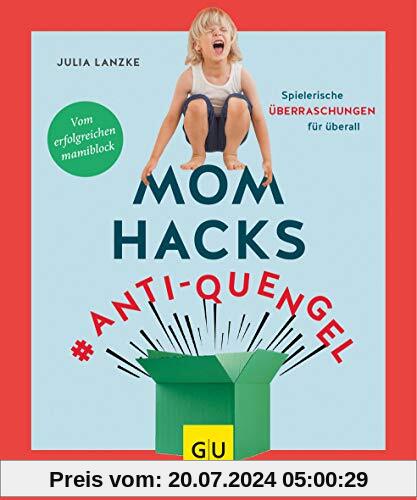 Mom Hacks #Anti-Quengel: Spielerische Überraschungen für überall (GU Einzeltitel Partnerschaft & Familie)