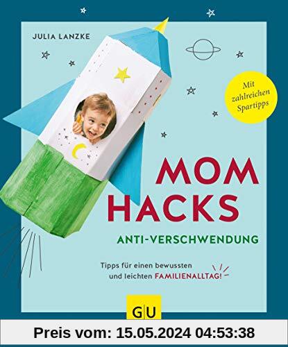 Mom Hacks Anti-Verschwendung: Tipps für einen bewussten und leichten Familienalltag (GU Einzeltitel Partnerschaft & Familie)