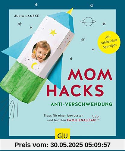 Mom Hacks Anti-Verschwendung: Tipps für einen bewussten und leichten Familienalltag (GU Einzeltitel Partnerschaft & Familie)