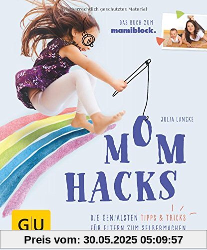 Mom Hacks: Die genialsten Tipps & Tricks für Eltern zum Selbermachen (GU Einzeltitel Partnerschaft & Familie)