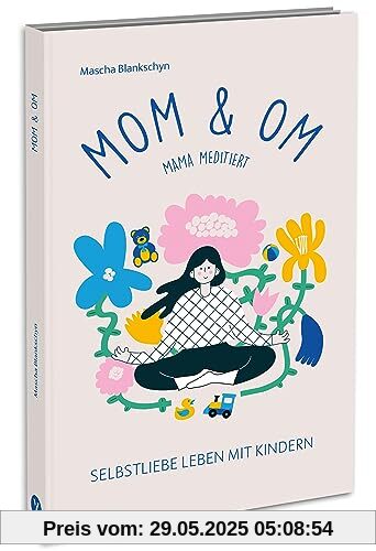 Mom & Om - Mama meditiert: Selbstliebe leben mit Kindern