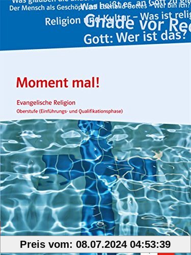 Moment mal!: Evangelische Religion. Schülerbuch für die Oberstufe (Einführungs- und Qualifikationsphase). Ausgabe B