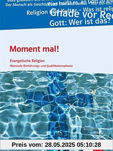 Moment mal!: Evangelische Religion. Schülerbuch für die Oberstufe (Einführungs- und Qualifikationsphase). Ausgabe B