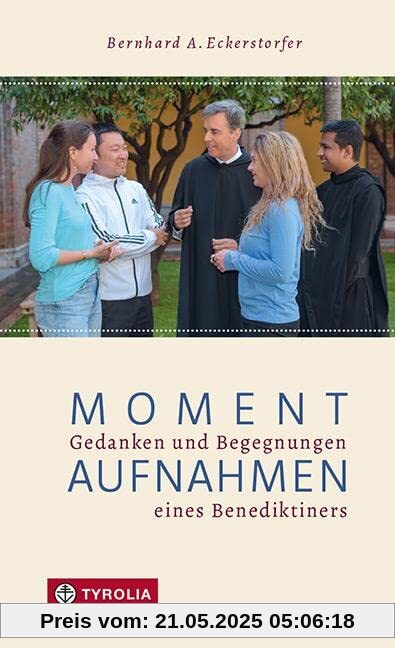 Momentaufnahmen: Gedanken und Begegnungen eines Benediktiners. Episoden aus dem Leben eines Ordensmannes, geerdet im Alltag