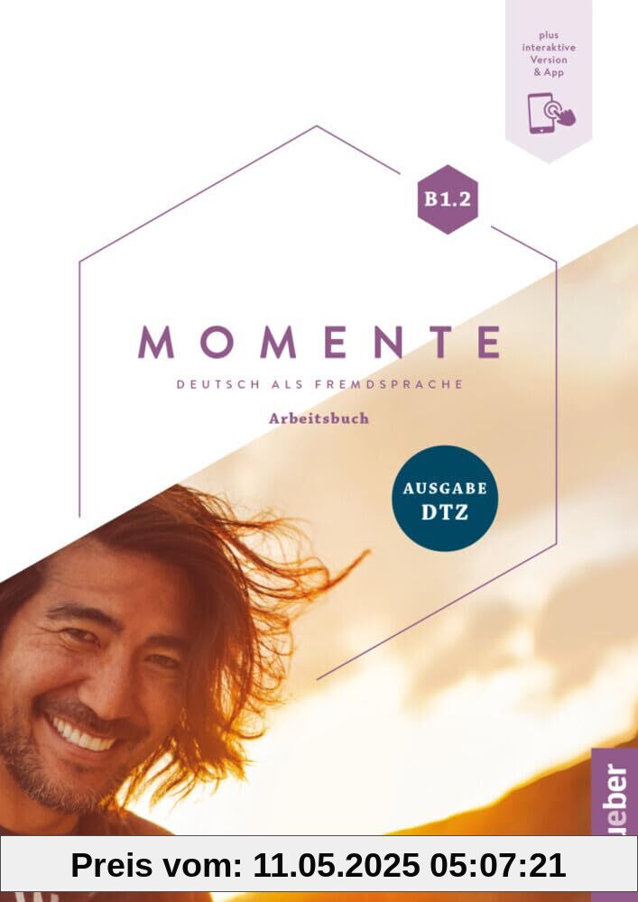Momente B1.2 - Ausgabe DTZ: Deutsch als Fremdsprache / Arbeitsbuch plus Interaktive Version