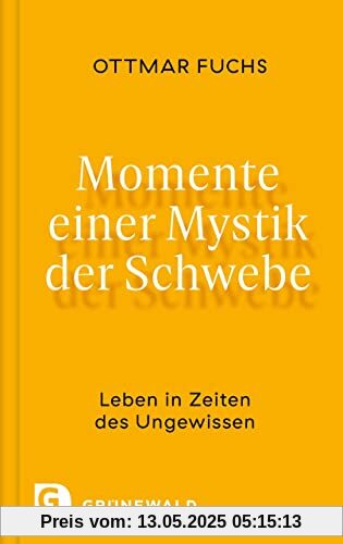 Momente einer Mystik der Schwebe: Leben in Zeiten des Ungewissen