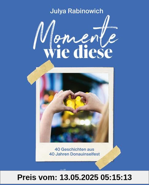 Momente wie diese: 40 Geschichten aus 40 Jahren Donauinselfest