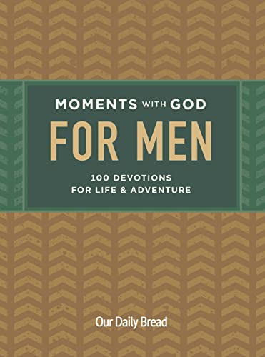 Moments With God for Men: 100 Devotions for Life and Adventure von Our Daily Bread