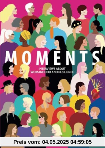 Moments: Interviews About Womanhood And Resilience