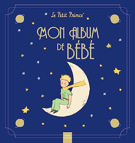 Mon album de bébé - Le Petit Prince: L'album collector pour faire durer dans le temps les premiers grands moments de votre enfant Mon album de bébé - Le Petit Prince: L'album collector pour faire durer dans le temps les premiers grands moments de votre enfant