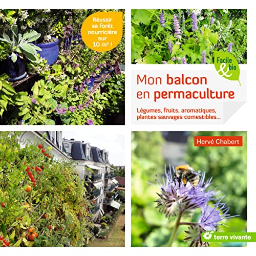 Mon balcon en permaculture: légumes, fruits, aromatiques, plantes sauvages comestibles