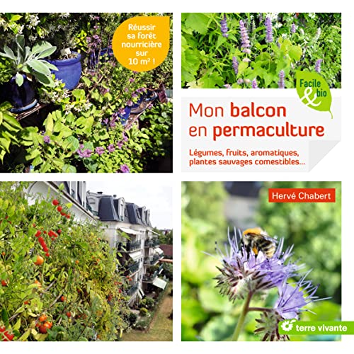 Mon balcon en permaculture: légumes, fruits, aromatiques, plantes sauvages comestibles von TERRE VIVANTE