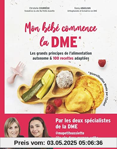 Mon bébé commence la DME: Les grands principes de l'alimentation autonome et 100 recettes adaptées Mon bébé commence la DME: Les grands principes de l'alimentation autonome et 100 recettes adaptées
