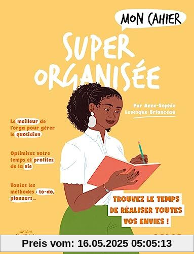 Mon cahier Super organisée: Pour avoir enfin le temps de réaliser toutes vos envies ! Mon cahier Super organisée: Pour avoir enfin le temps de réaliser toutes vos envies !