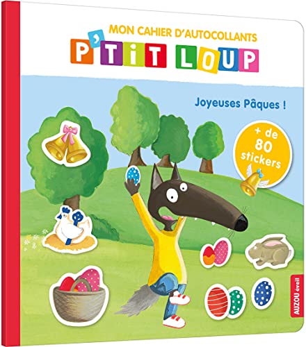 MON CAHIER D'AUTOCOLLANTS P'TIT LOUP - JOYEUSES PÂQUES !: Avec + de 80 stickers