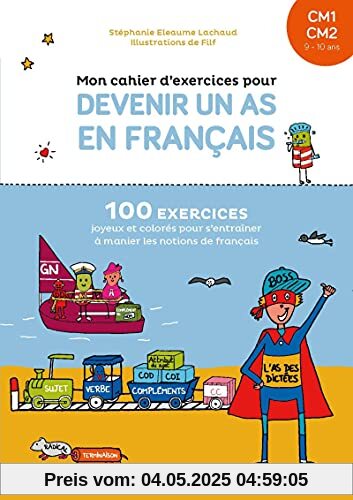 Mon cahier d'exercices pour devenir un as en français CM1-CM2, 9-10 ans: 100 exercices joyeux et colorés pour s'entraîner à manier les notions de français Mon cahier d'exercices pour devenir un as en français CM1-CM2, 9-10 ans: 100 exercices joyeux et colorés pour s'entraîner à manier les notions de français