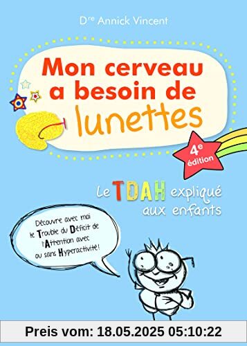 Mon cerveau a besoin de lunettes - Le TDAH explique aux enfants - 4e édition: Le TDAH expliqué aux enfants Mon cerveau a besoin de lunettes - Le TDAH explique aux enfants - 4e édition: Le TDAH expliqué aux enfants