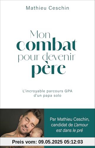 Mon combat pour devenir père: L'incroyable parcours GPA d'un papa solo