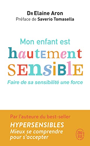 Mon enfant est hautement sensible: Faire de sa sensibilité une force