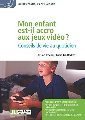 Mon enfant est-il accro aux jeux vidéo ?: Conseils de vie au quotidien