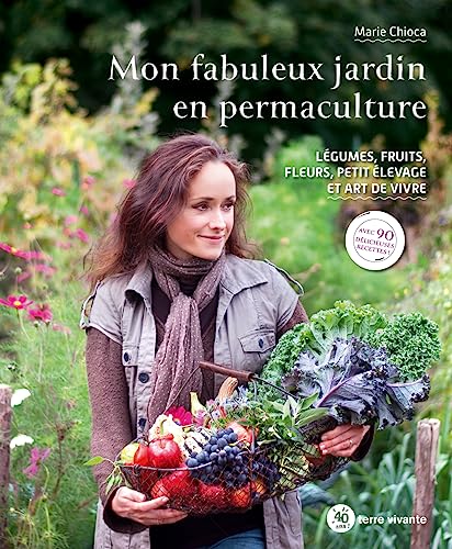 Mon fabuleux jardin en permaculture: Légumes, fruits, fleurs, petit élevage et art de vivre von TERRE VIVANTE