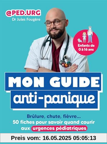 Mon guide anti-panique: Brûlure, chute, fièvre 50 fiches pour savoir quand courir aux urgences pédiatriques
