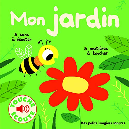 Mon jardin: 5 sons à écouter, 5 matières à toucher Mon jardin: 5 sons à écouter, 5 matières à toucher