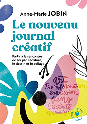 Le nouveau journal créatif: A la rencontre de soi par l'écriture, le dessin et le collage von MARABOUT