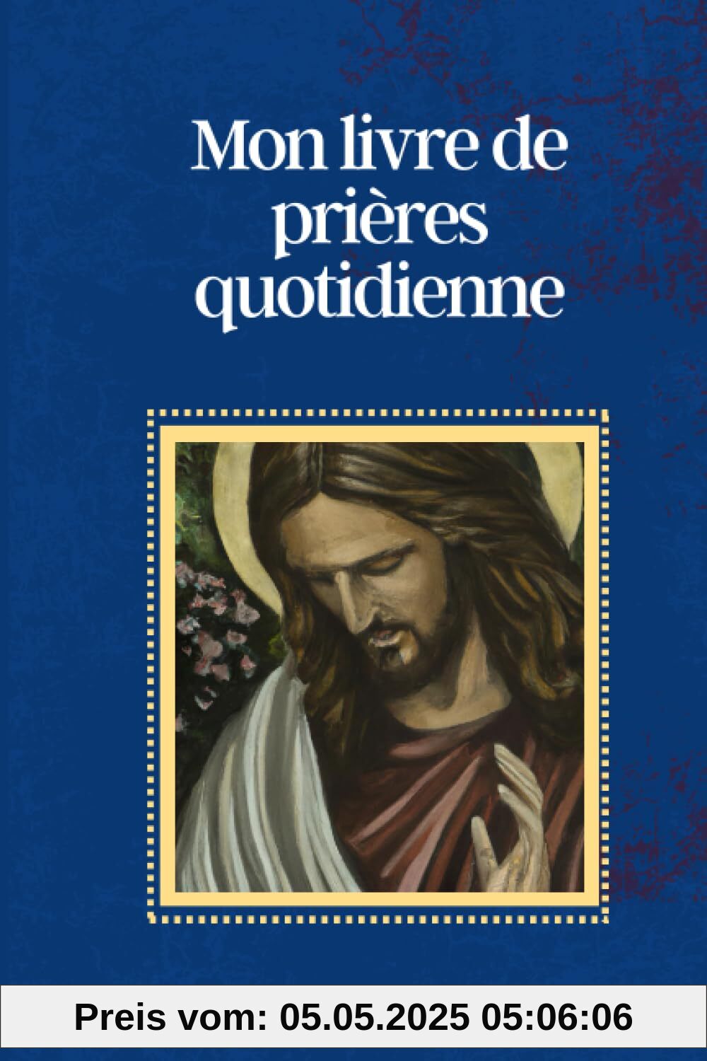 Mon livre de prières quotidienne: Prières catholique pour chaque jour et en toutes occasion