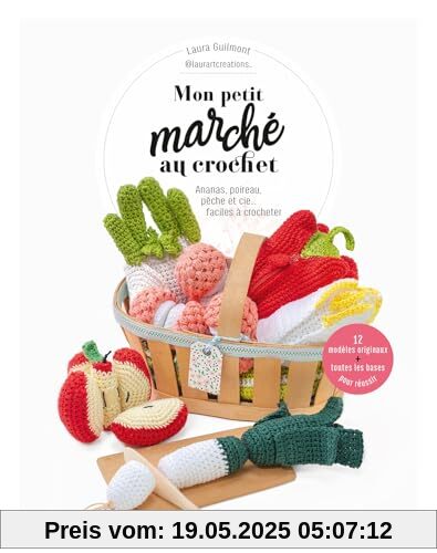 Mon petit marché au crochet: Ananas, poireau, pêche et cie...faciles à crocheter
