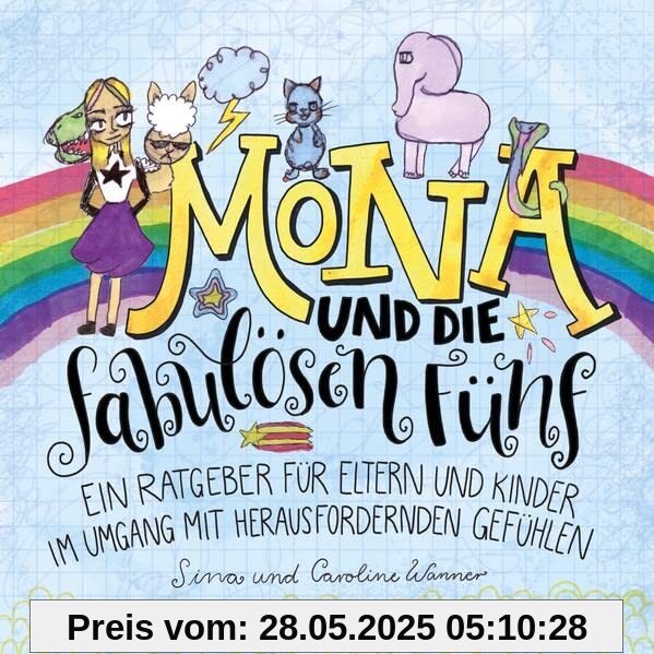 Mona und die fabulösen Fünf.: Ein Ratgeber für Eltern und Kinder im Umgang mit herausfordernden Gefühlen.