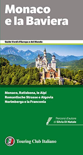 Monaco e la Baviera. Monaco, Ratisbona, le Alpi. Romantische Strasse e Algovia. Norimberga e la Franconia (Guide verdi d'Europa e del mondo) von Touring Club Italiano