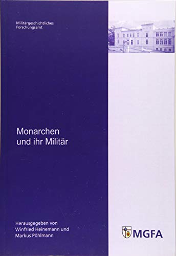 Monarchen und ihr Militär: Mit Beitr. von Michael Epkenhans, Jürgen Luh, Marcus von Salisch, Dieter Storz und Heinz Stübig (Potsdamer Schriften des ... und Sozialwissenschaften der Bundeswehr)