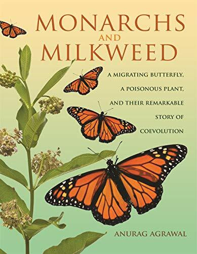 Monarchs and Milkweed: A Migrating Butterfly, a Poisonous Plant, and Their Remarkable Story of...