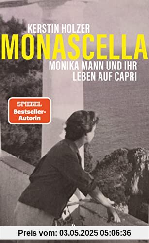 Monascella: Monika Mann und ihr Leben auf Capri | Die Geschichte eines glücklichen Neuanfangs in der Mitte des Lebens